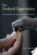 The evolved apprentice : how evolution made humans unique /