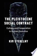 The Pleistocene social contract : culture and cooperation in human evolution /