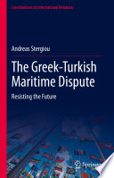 The Greek-Turkish Maritime Dispute : Resisting the Future /