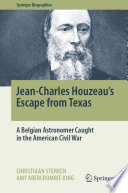 Jean-Charles Houzeau's Escape from Texas : A Belgian Astronomer Caught in the American Civil War /