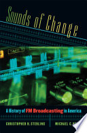 Sounds of change : a history of FM broadcasting in America /