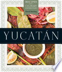 Yucatán : recipes from a culinary expedition /