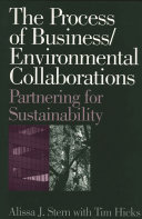 The process of business/environmental collaborations : partnering for sustainability /