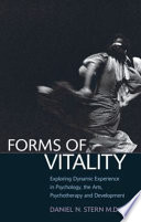 Forms of vitality : exploring dynamic experience in psychology, the arts, psychotherapy, and development /