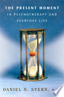 The present moment in psychotherapy and everyday life /