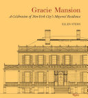 Gracie Mansion : a celebration of New York City's mayoral residence /