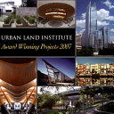 Urban Land Institute award winning projects 2007 /