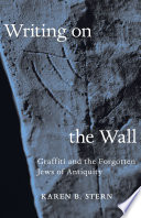 Writing on the wall : graffiti and the forgotten Jews of antiquity /