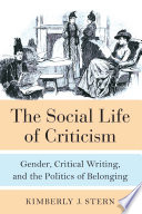The social life of criticism : gender, critical writing, and the politics of belonging /