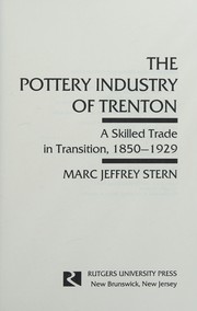 The pottery industry of Trenton : a skilled trade in transition, 1850-1929 /