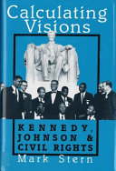 Calculating visions : Kennedy, Johnson, and civil rights /