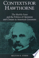 Contexts for Hawthorne : The marble faun and the politics of openness and closure in American literature /
