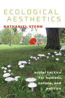 Ecological aesthetics : artful tactics for humans, nature, and politics /