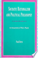 Socratic rationalism and political philosophy : an interpretation of Plato's Phaedo /
