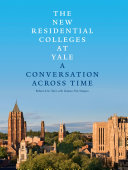 The New residential colleges at Yale : a conversation across time /