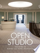 Open studio : the work of Robert A. M. Stern Architects /