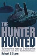 The hunter hunted : submarine versus submarine : encounters from World War I to the present /