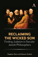 Reclaiming the wicked son : finding Judaism in secular Jewish philosophers /