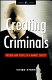 Creating criminals : prisons and people in a market society /
