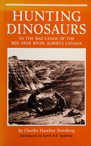 Hunting dinosaurs in the bad lands of the Red Deer River, Alberta, Canada /