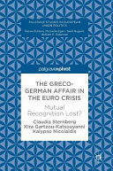 The Greco-German affair in the Euro crisis : mutual recognition lost? /