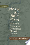 Along the River Road : past and present on Louisiana's historic byway /