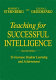 Teaching for successful intelligence : to increase student learning and achievement /