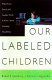 Our labeled children : what every parent and teacher needs to know about learning disabilities /