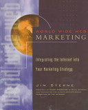 World Wide Web marketing : integrating the Internet into your marketing strategy /