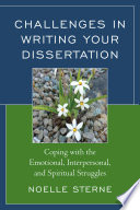 Challenges in writing your dissertation : coping with the emotional, interpersonal, and spiritual struggles /