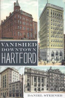 Vanished downtown Hartford /