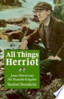 All things Herriot : James Herriot and his peaceble kingdom /