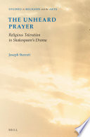 The unheard prayer : religious toleration in Shakespeare's drama /