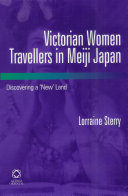 Victorian women travellers in Meiji Japan : discovering a 'new' land /