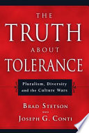 The truth about tolerance : pluralism, diversity and the culture wars /