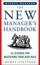 The new manager's handbook : 24 lessons for mastering your new role /
