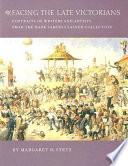 Facing the late Victorians : portraits of writers and artists from the Mark Samuels Lasner collection /