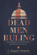 Dead men ruling : how to restore fiscal freedom and rescue our future /