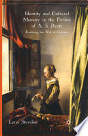 Identity and Cultural Memory in the Fiction of A. S. Byatt : Knitting the Net of Culture /
