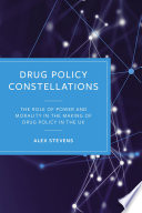 Drug Policy Constellations : The Role of Power and Morality in the Making of Drug Policy in the UK.