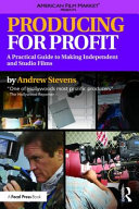 Producing for profit : a practical guide to making independent and studio films /