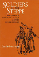 Soldiers on the steppe : army reform and social change in early modern Russia /