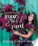 Your edible yard : landscaping with fruits and vegetables /