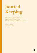 Journal keeping : how to use reflective writing for effective learning, teaching, professional insight, and positive change /