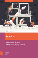 Fanvids : television, women, and home media re-use /