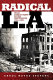 Radical L.A. : from Coxey's Army to the Watts riots, 1894-1965 /
