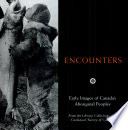 Encounters : early images of Canada's aboriginal peoples, from the library collections of the Geological Survey of Canada /