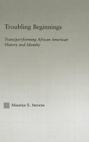 Troubling beginnings : trans(per)forming African-American history and identity /