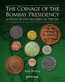 The coinage of the Bombay presidency : a study of the records of the EIC /