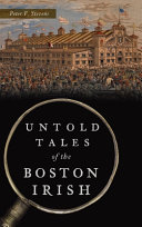 Untold tales of the Boston Irish /